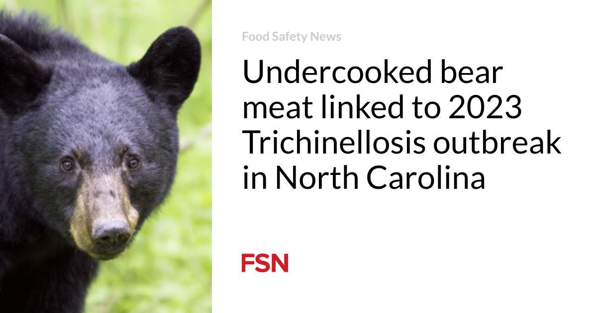 Undercooked bear meat linked to 2023 Trichinellosis outbreak in North Carolina