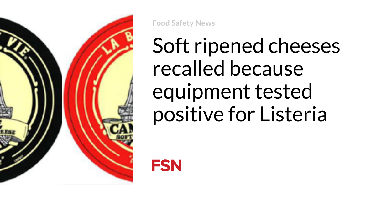 Soft ripened cheeses recalled because equipment tested positive for Listeria